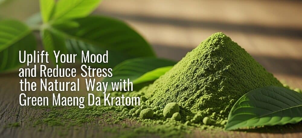 What makes Green Maeng Da Kratom so Popular