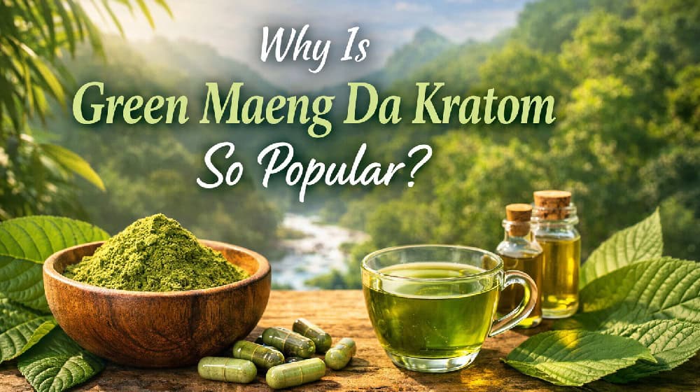 Why Is Green Maeng Da Kratom So Popular?