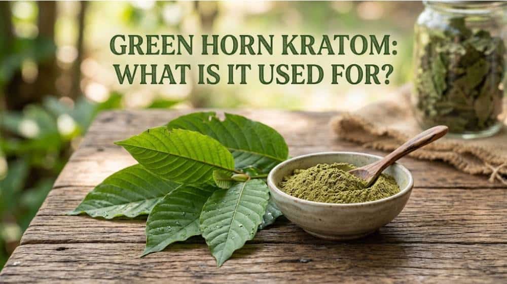 Green Horn Kratom: What Is It Used For?